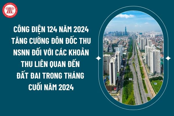 Công điện 124 năm 2024 tăng cường đôn đốc thu ngân sách nhà nước đối với các khoản thu liên quan đến đất đai trong tháng cuối năm 2024 thế nào? (Hình từ internet)