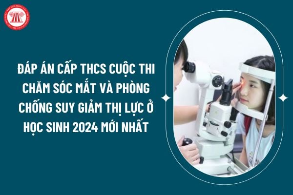 Đáp án cấp THCS cuộc thi chăm sóc mắt và phòng chống suy giảm thị lực ở học sinh 2024 mới nhất thế nào? (Hình từ internet)