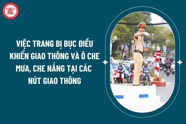 Việc trang bị bục điều khiển giao thông và ô che mưa, che nắng tại các nút giao thông theo Thông tư 69/2024 thế nào? (Hình từ internet)