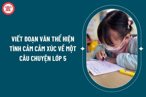 Viết đoạn văn thể hiện tình cảm cảm xúc về một câu chuyện lớp 5? Tuổi của học sinh lớp 5 là bao nhiêu? (Hình từ internet)