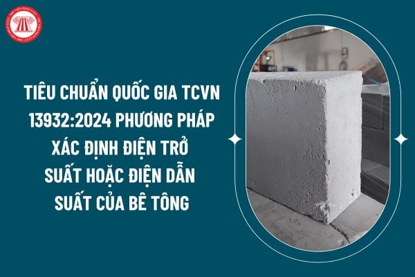 Tiêu chuẩn quốc gia TCVN 13932:2024 phương pháp xác định điện trở suất hoặc điện dẫn suất của bê tông thế nào? (Hình từ internet)