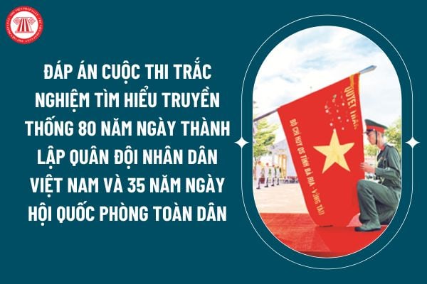 Đáp án cuộc thi trắc nghiệm tìm hiểu truyền thống 80 năm Ngày thành lập Quân đội nhân dân Việt Nam và 35 năm Ngày hội Quốc phòng toàn dân tại Vũng Tàu? (Hình từ internet)