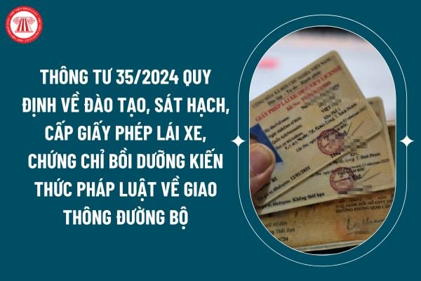 Thông tư 35/2024 quy định về đào tạo, sát hạch, cấp giấy phép lái xe, chứng chỉ bồi dưỡng kiến thức pháp luật về giao thông đường bộ ra sao? (Hình từ internet)