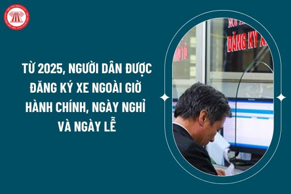 Từ 2025, người dân được đăng ký xe ngoài giờ hành chính, ngày nghỉ và ngày lễ đúng không? Thời hạn giải quyết đăng ký xe từ 2025? (Hình từ internet)