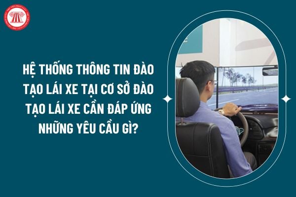 Hệ thống thông tin đào tạo lái xe tại cơ sở đào tạo lái xe cần đáp ứng những yêu cầu gì theo Thông tư 79/2024? (Hình từ internet)