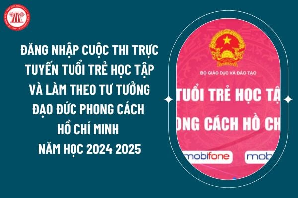 Đăng nhập https hocvalamtheobac mobiedu vn cuộc thi trực tuyến Tuổi trẻ học tập và làm theo tư tưởng đạo đức phong cách Hồ Chí Minh năm học 2024 2025? (Hình từ internet)