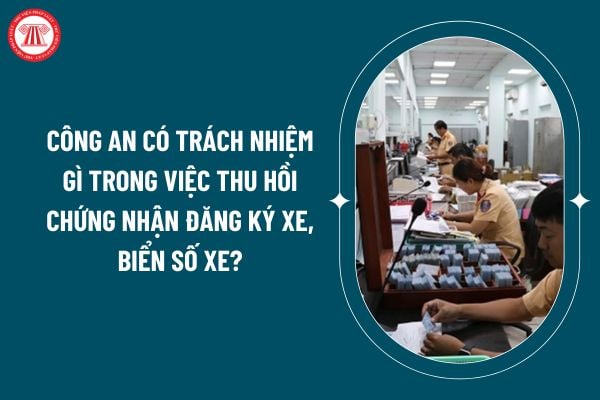 Công an có trách nhiệm gì trong việc thu hồi chứng nhận đăng ký xe, biển số xe theo Thông tư 79/2024? (Hình từ internet)