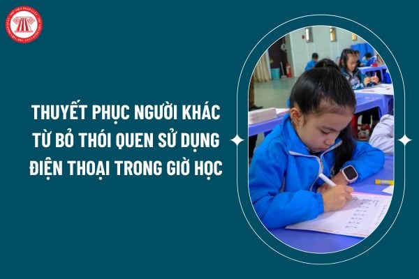 Nghị luận thuyết phục người khác từ bỏ thói quen sử dụng điện thoại trong giờ học? Nhiệm vụ của học sinh trung học là gì? (Hình từ internet)