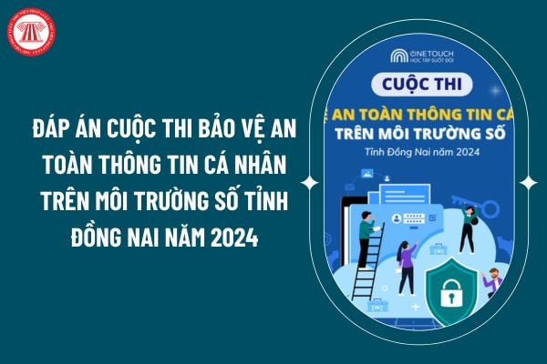 Đáp án cuộc thi Bảo vệ an toàn thông tin cá nhân trên môi trường số tỉnh Đồng Nai năm 2024 thế nào? (Hình từ internet)