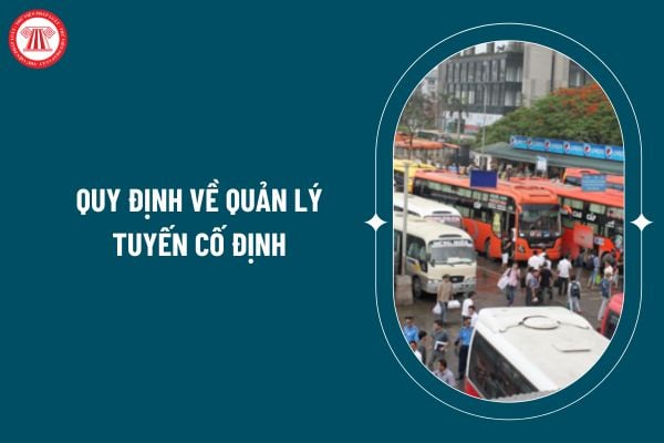 Quy định về quản lý tuyến cố định đối với xe ô tô kinh doanh vận tải hành khách theo Thông tư 36/2024 thế nào? 