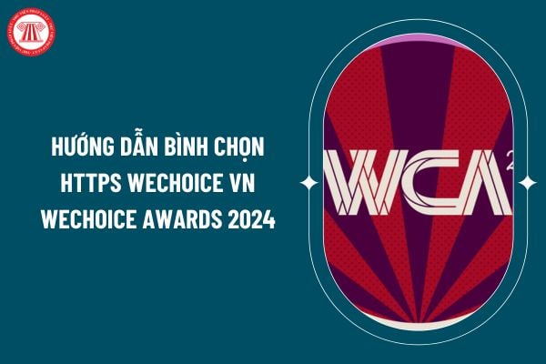 Hướng dẫn bình chọn https wechoice vn WeChoice Awards 2024 thế nào? Bình chọn WeChoice Awards 2024 ở đâu? (Hình từ internet)