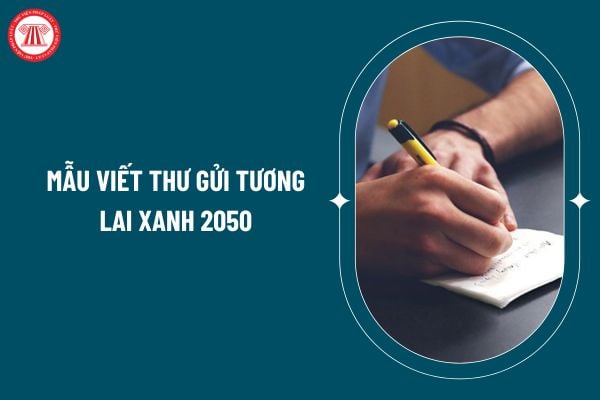 Mẫu viết thư gửi tương lai xanh 2050 hay, chọn lọc? Viết thư gửi tương lai xanh 2050 thế nào? Thể lệ cuộc thi Gửi tương lai xanh 2050 như thế nào? (Hình từ internet)