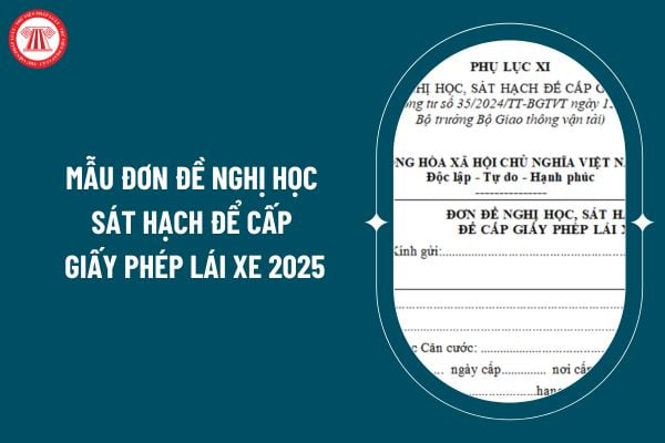 Mẫu đơn đề nghị học sát hạch để cấp giấy phép lái xe 2025 theo Thông tư 35/2024 như thế nào? (Hình từ internet)