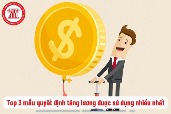 Top 3 mẫu quyết định tăng lương được sử dụng nhiều nhất hiện nay? HĐLĐ phải có nội dung về chế độ nâng bậc, nâng lương?