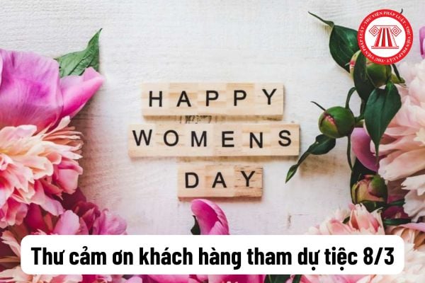 Thư cảm ơn khách hàng tham dự tiệc chúc mừng ngày 8 tháng 3? Lời chúc sức khỏe cho khách hàng? 8 3 có phải là lễ lớn?