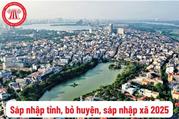 Sáp nhập tỉnh, bỏ huyện, sáp nhập xã: Thời hạn Bộ trưởng Bộ Nội vụ trình Thủ tướng Chính phủ quyết định thành lập hội đồng thẩm định đề án?