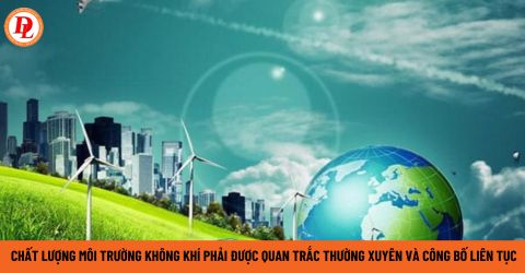 Chất lượng môi trường không khí có phải được quan trắc, giám sát thường xuyên và công bố liên tục?