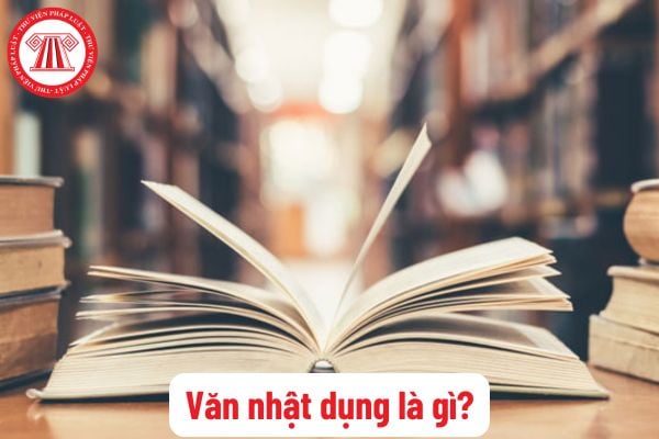 Văn nhật dụng là gì? Văn bản nhật dụng là gì? Một số tác phẩm văn nhật dụng trong chương trình Ngữ văn? Mục tiêu cấp trung học cơ sở?