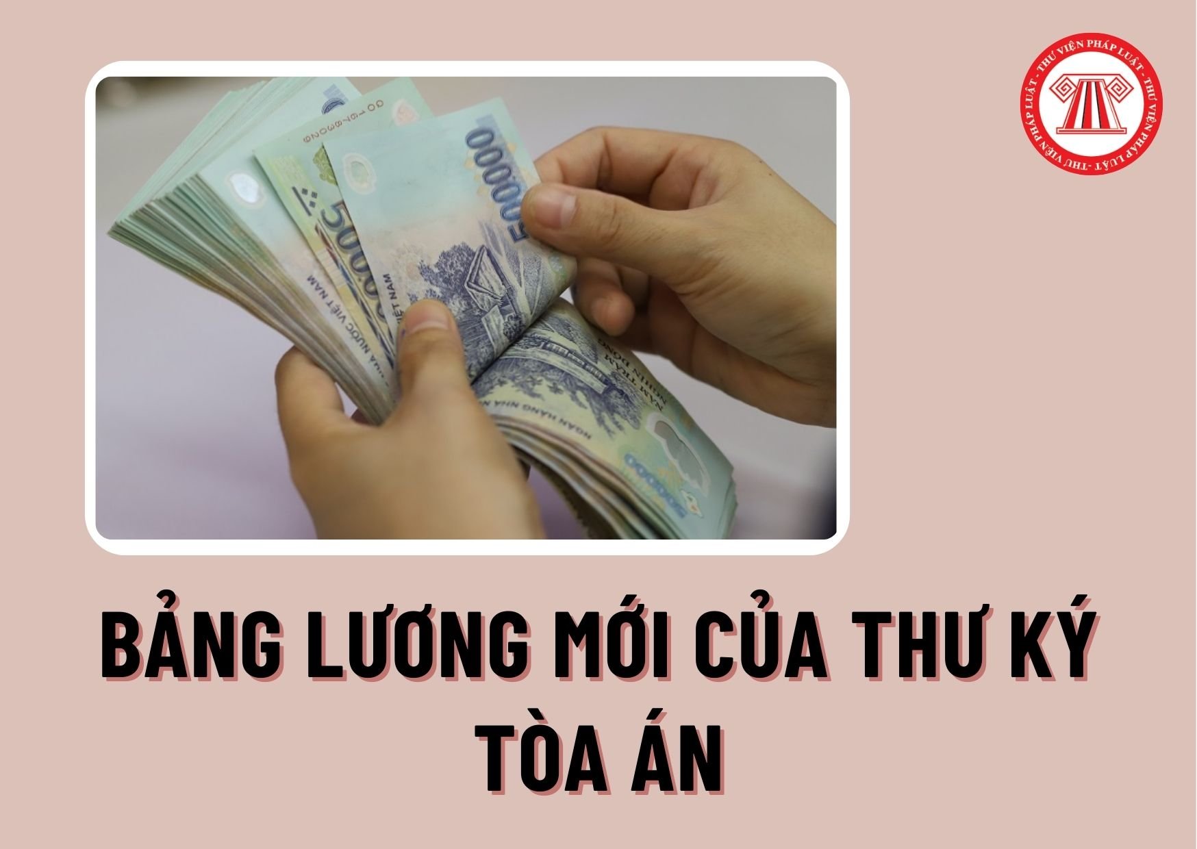 Dự kiến lương Thư ký tòa án năm 2024 sẽ tăng lên đúng không? Bảng lương mới của Thư ký tòa án ra sao?