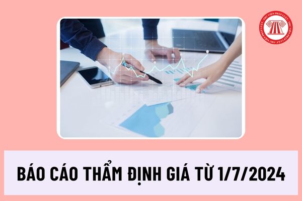 Nội dung cơ bản của báo cáo thẩm định giá từ 1/7/2024 tại Chuẩn mực thẩm định giá Việt Nam ra sao?