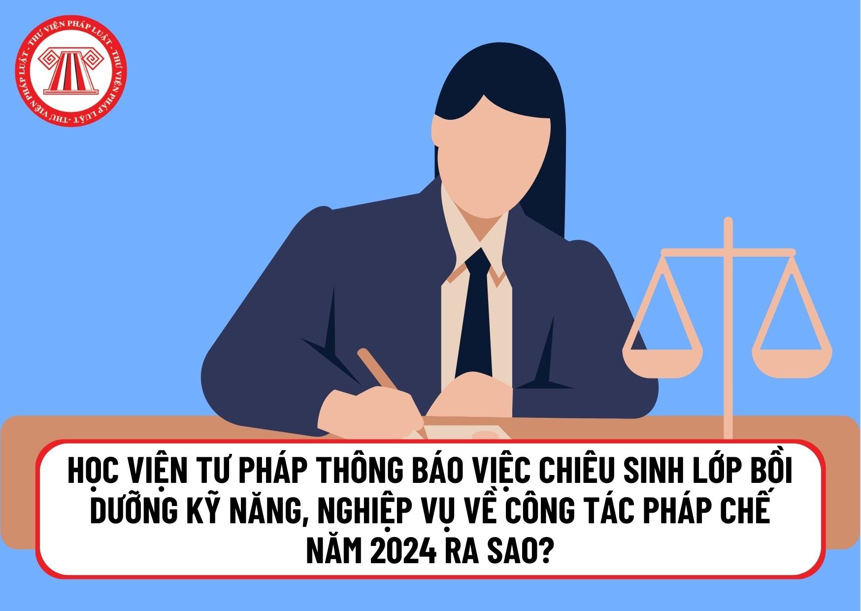 Học viện Tư pháp thông báo việc chiêu sinh lớp bồi dưỡng kỹ năng, nghiệp vụ về công tác pháp chế năm 2024 ra sao?