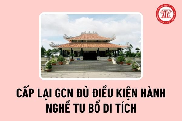 Hành nghề tu bổ di tích là làm gì? Thủ tục cấp lại Giấy chứng nhận đủ điều kiện hành nghề tu bổ di tích mới nhất ra sao?