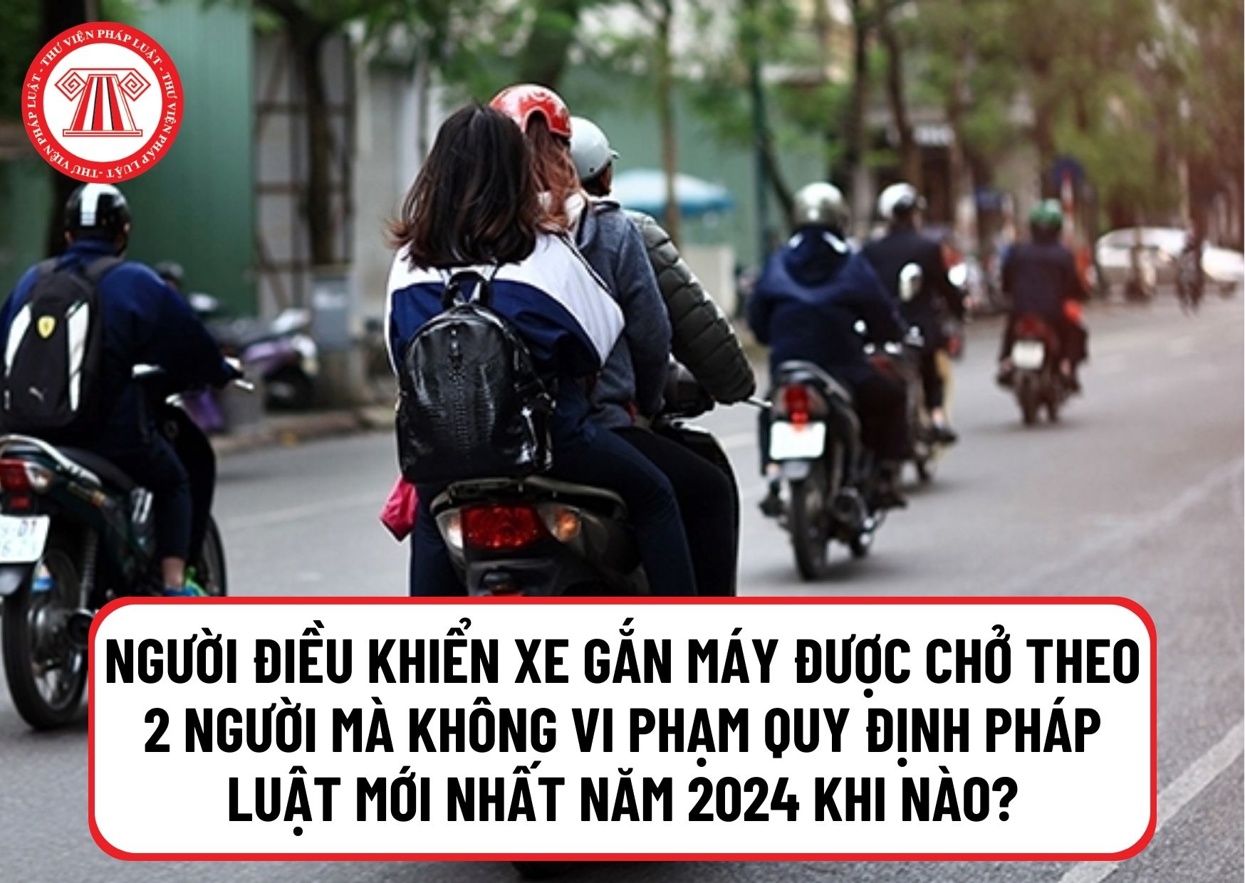 Trường hợp người điều khiển xe gắn máy được chở theo 2 người mà không vi phạm quy định pháp luật mới nhất năm 2024 là gì?