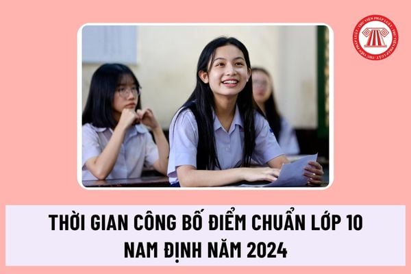 Thời gian công bố điểm chuẩn lớp 10 Nam Định năm 2024 là khi nào? Hồ sơ nhập học vào lớp 10 THPT tỉnh Nam Định ra sao?