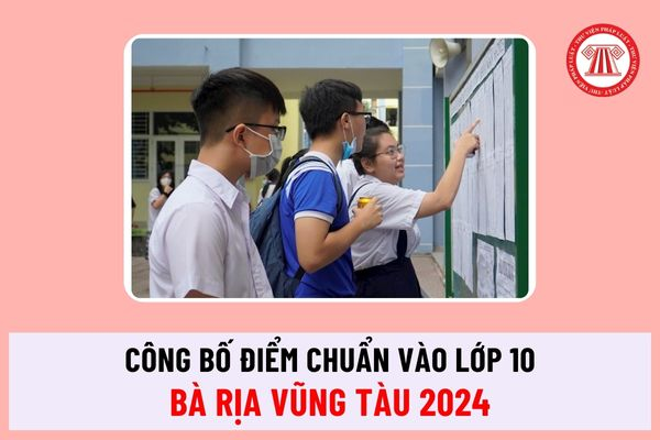 Chính thức công bố điểm chuẩn lớp 10 Bà Rịa Vũng Tàu năm 2024-2025 ra sao? Thi rớt nguyện vọng có được thi lại không?