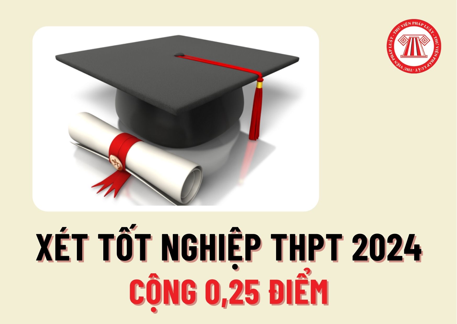 Thí sinh được cộng 0,25 điểm xét tốt nghiệp THPT 2024 khi nào? Công nhận thí sinh tốt nghiệp THPT trong trường hợp nào?