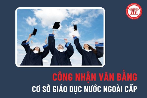 Thông tư 07/2024/TT-BGDĐT sửa đổi quy định về hồ sơ, trình tự, kết quả công nhận văn bằng do CSGD nước ngoài cấp để sử dụng tại Việt Nam ra sao?