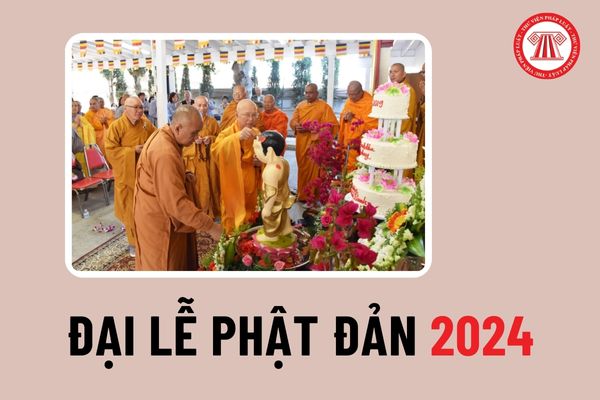 Nguồn gốc Lễ Phật Đản là gì? Vào dịp Đại Lễ Phật Đản 2024 người lao động có được nghỉ làm không?
