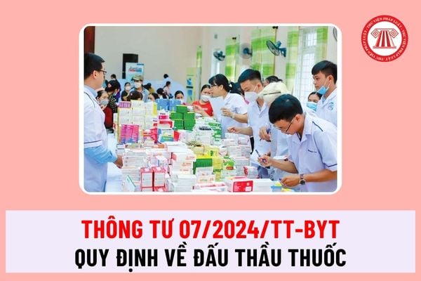 Thông tư 07/2024/TT-BYT quy định về đấu thầu thuốc tại cơ sở y tế công lập do Bộ Y tế ban hành như thế nào?