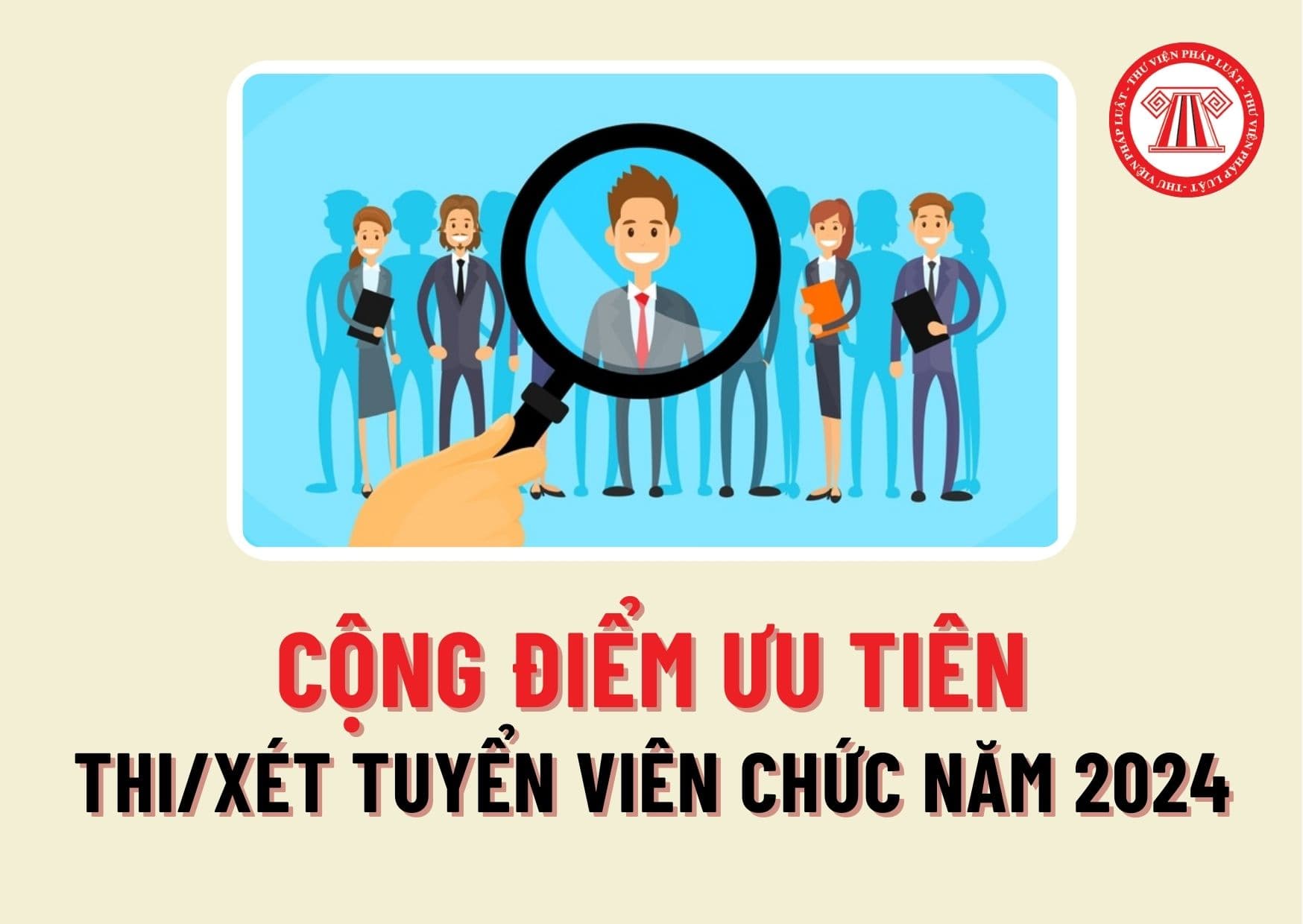 Theo quy định mới nhất, khi thi tuyển, xét tuyển viên chức năm 2024 thì đối tượng nào được cộng điểm ưu tiên?