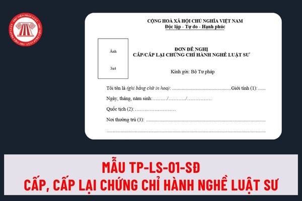 Mẫu đơn đề nghị cấp, cấp lại chứng chỉ hành nghề Luật sư Mẫu TP-LS-01-sđ Thông tư 03 mới nhất ra sao?