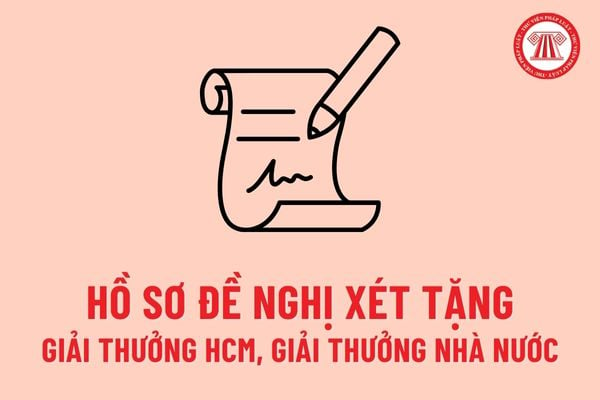 Hồ sơ đề nghị xét tặng Giải thưởng Hồ Chí Minh, Giải thưởng Nhà nước về văn học, nghệ thuật mới nhất gồm những gì?