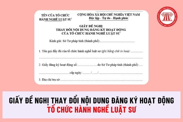 Giấy đề nghị thay đổi nội dung đăng ký hoạt động của tổ chức hành nghề luật sư mới nhất 2024 ra sao?