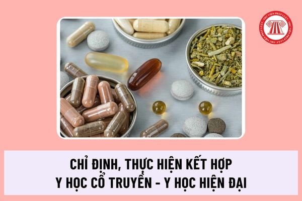 Chức danh nào có thể chỉ định, thực hiện kết hợp y học cổ truyền với y học hiện đại theo quy định mới nhất?