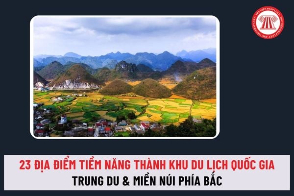 Danh mục 23 địa điểm tiềm năng phát triển thành khu du lịch quốc gia mới nhất tại trung du và miền núi phía Bắc gồm địa điểm nào?