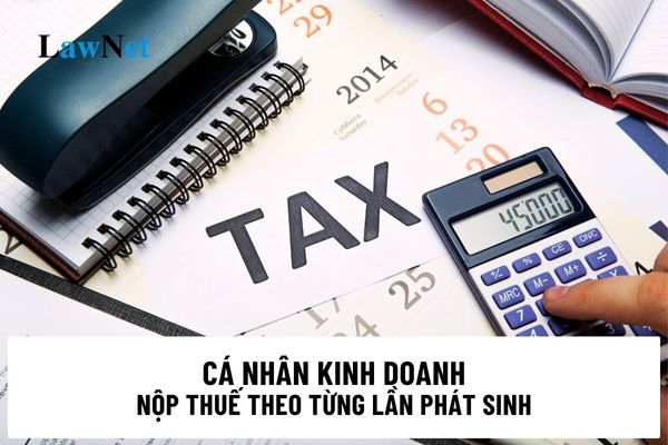 Cá nhân kinh doanh nộp thuế theo từng lần phát sinh là những ai?