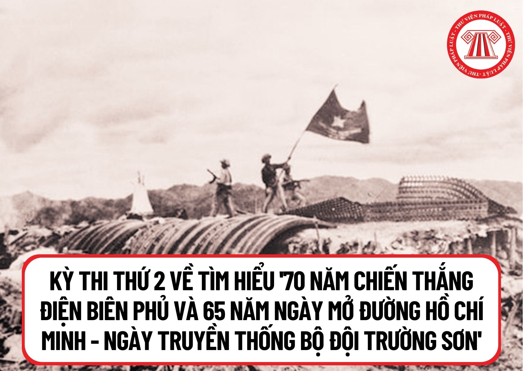 Diễn ra kỳ thi thứ 2 về tìm hiểu '70 năm chiến thắng Điện Biên Phủ và 65 năm Ngày mở đường Hồ Chí Minh - Ngày truyền thống Bộ đội Trường Sơn' khi nào?
