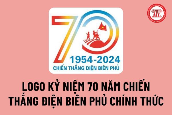 Logo Kỷ niệm 70 năm Chiến thắng Điện Biên Phủ năm 2024 sử dụng chính thức trong các hoạt động tuyên truyền là mẫu nào?