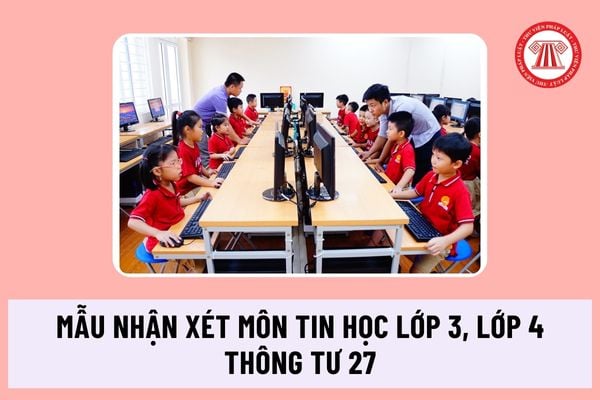 Mẫu nhận xét môn tin học theo thông tư 27 năm học 2023-2024 dành cho giáo viên tham khảo ra sao?