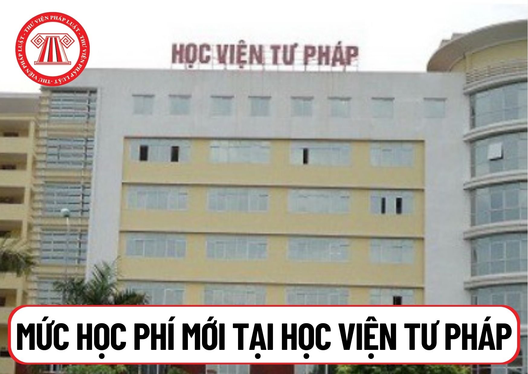 Mức học phí mới được áp dụng đối với các chương trình đào tạo tại Học viện Tư pháp bắt đầu từ năm 2024 là bao nhiêu?