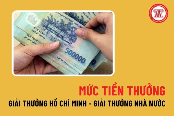 Mức tiền thưởng từ năm 2024 khi đạt Giải thưởng Hồ Chí Minh, Giải thưởng Nhà nước là bao nhiêu?