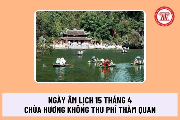 Âm lịch ngày 15 tháng 4 là ngày mấy dương lịch? Chùa Hương không thu phí thăm quan vào ngày Lễ Phật Đản đúng không?