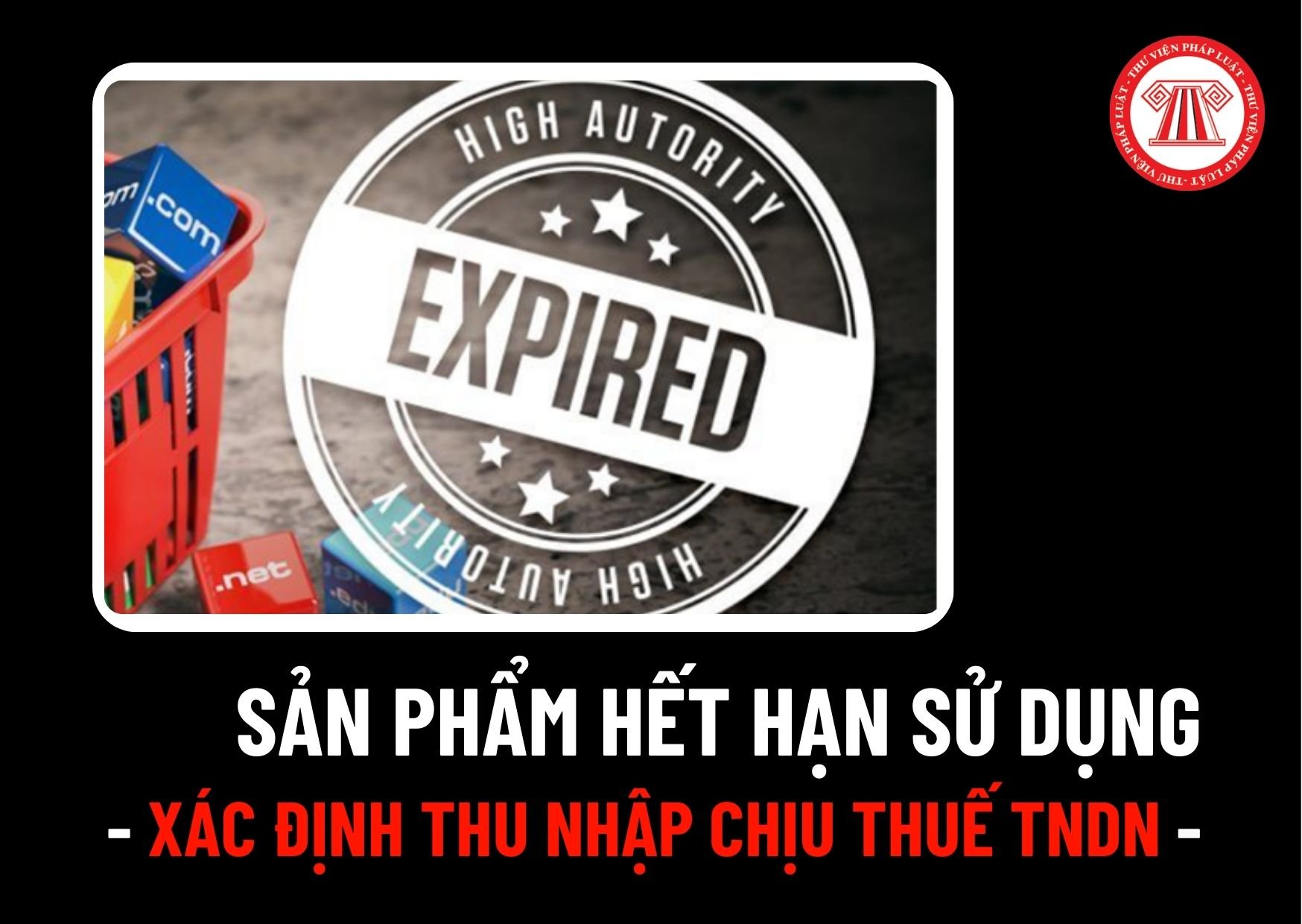 Sản phẩm hết hạn sử dụng và phải tiêu hủy có được tính vào chi phí được trừ khi xác định thu nhập chịu thuế TNDN 2024 không?