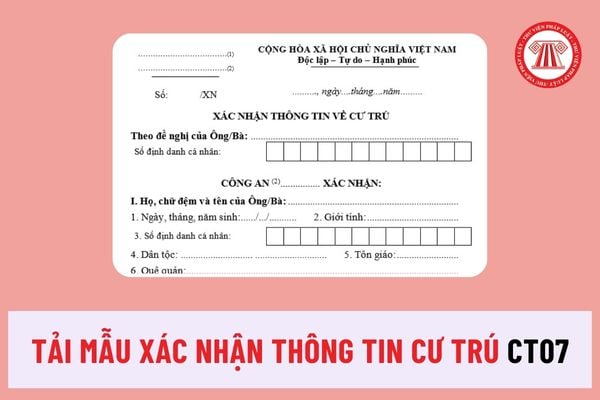 Tải mẫu Xác nhận thông tin cư trú CT07 Thông tư 66 thay thế biểu mẫu CT070 từ 2024 do Bộ Công An ban hành thế nào?