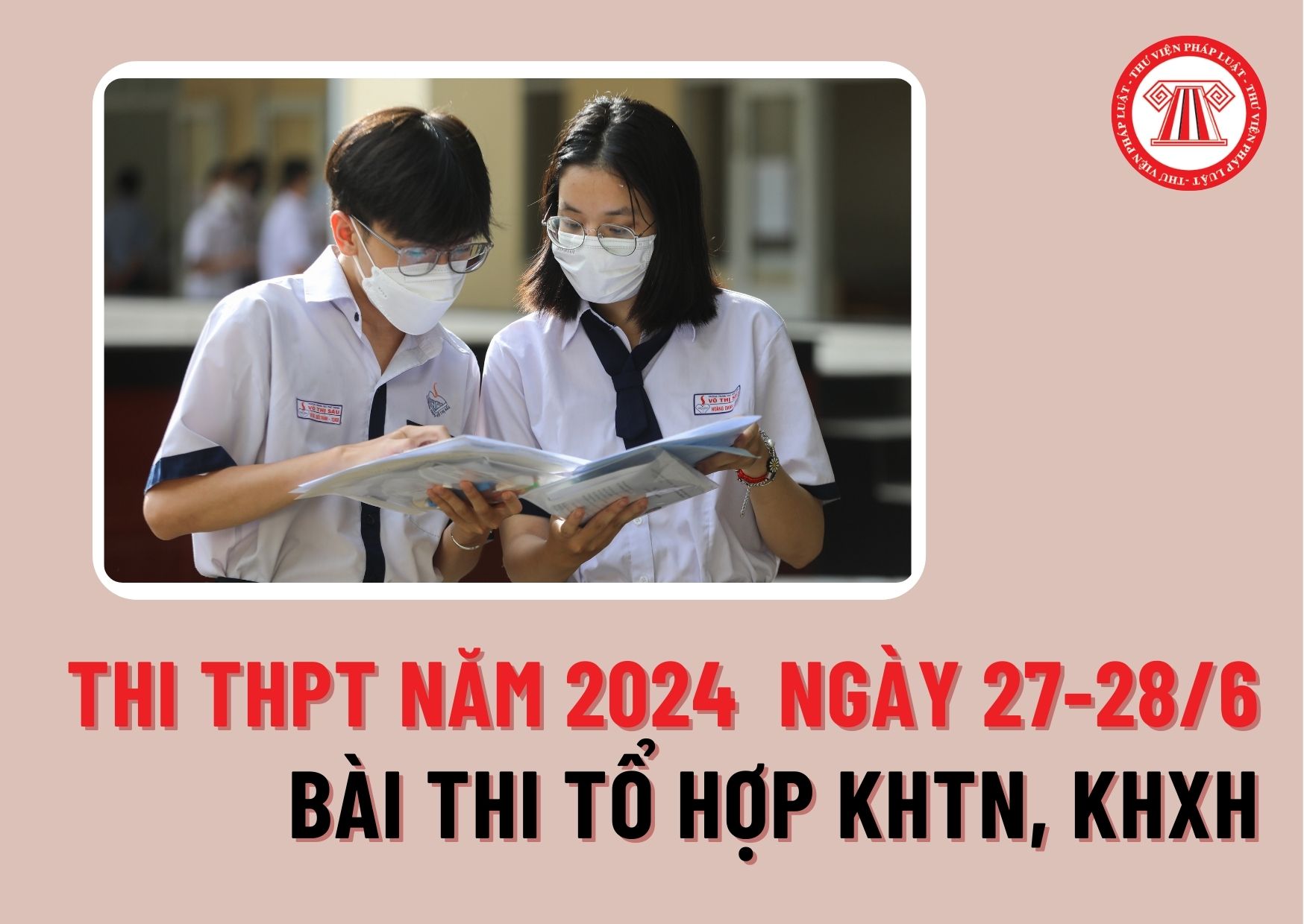 Thí sinh làm bài thi tổ hợp KHTN, KHXH vào ngày nào? Thi tốt nghiệp THPT năm 2024 vào ngày 27-28/6 đúng không?