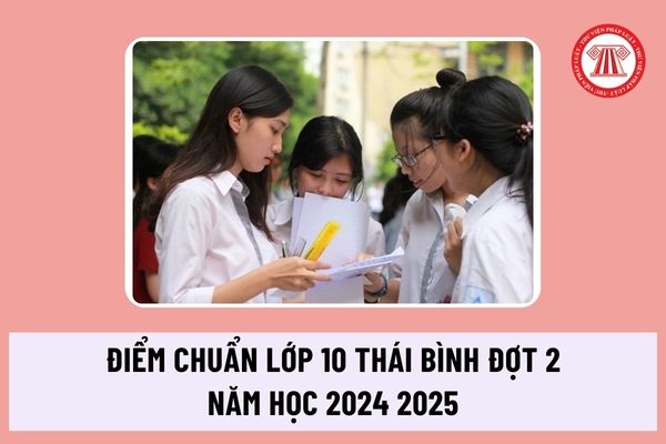Điểm chuẩn lớp 10 Thái Bình Đợt 2 năm học 2024 2025 ra sao? Đối tượng nào được tuyển thẳng vào lớp 10 Thái Bình?